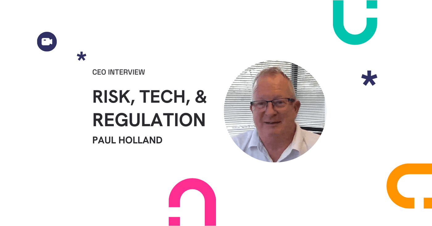 CEO Interview Risk Tech Regulation Paul Holland